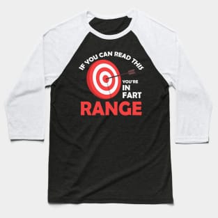 If you can read this you are in fart range Baseball T-Shirt